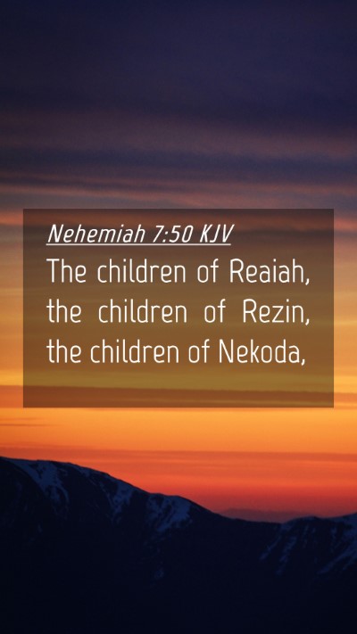 Picture 04 - Nehemiah 7:50 KJV Mobile Phone Wallpaper - The children of Reaiah, the children of Rezin, - Mobile Bible Verse Wallpaper