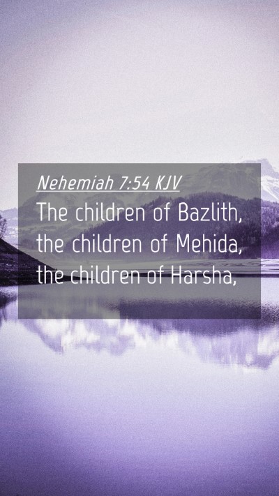 Picture 04 - Nehemiah 7:54 KJV Mobile Phone Wallpaper - The children of Bazlith, the children of Mehida, - Mobile Bible Verse Wallpaper