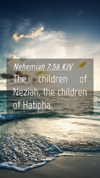 Picture 04 - Nehemiah 7:56 KJV Mobile Phone Wallpaper - The children of Neziah, the children of - Mobile Bible Verse Wallpaper