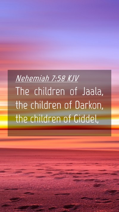Picture 04 - Nehemiah 7:58 KJV Mobile Phone Wallpaper - The children of Jaala, the children of Darkon, - Mobile Bible Verse Wallpaper