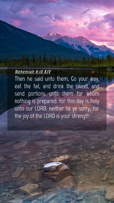 Picture 04 - Nehemiah 8:10 KJV Mobile Phone Wallpaper - Then he said unto them, Go your way, eat the fat, - Mobile Bible Verse Wallpaper