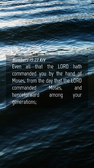 Picture 04 - Numbers 15:23 KJV Mobile Phone Wallpaper - Even all that the LORD hath commanded you by the - Mobile Bible Verse Wallpaper