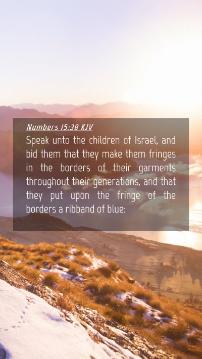 Picture 04 - Numbers 15:38 KJV Mobile Phone Wallpaper - Speak unto the children of Israel, and bid them - Mobile Bible Verse Wallpaper