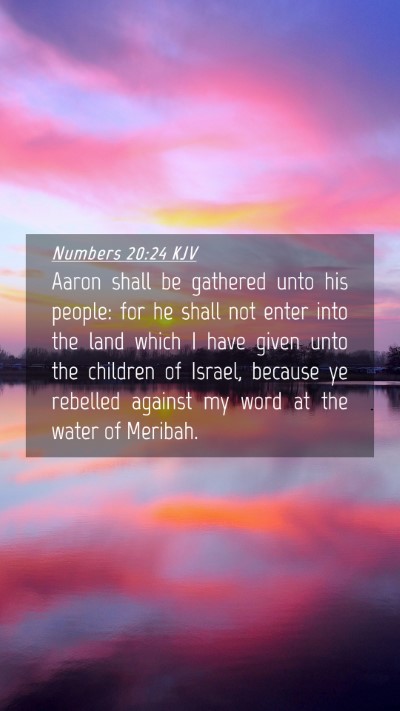 Picture 04 - Numbers 20:24 KJV Mobile Phone Wallpaper - Aaron shall be gathered unto his people: for he - Mobile Bible Verse Wallpaper