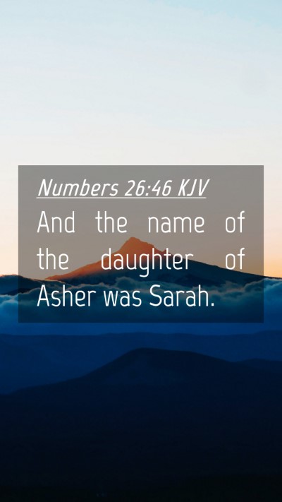 Picture 04 - Numbers 26:46 KJV Mobile Phone Wallpaper - And the name of the daughter of Asher was - Mobile Bible Verse Wallpaper