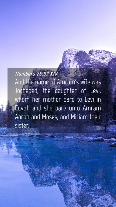 Picture 04 - Numbers 26:59 KJV Mobile Phone Wallpaper - And the name of Amram's wife was Jochebed, the - Mobile Bible Verse Wallpaper