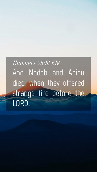 Picture 04 - Numbers 26:61 KJV Mobile Phone Wallpaper - And Nadab and Abihu died, when they offered - Mobile Bible Verse Wallpaper