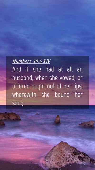 Picture 04 - Numbers 30:6 KJV Mobile Phone Wallpaper - And if she had at all an husband, when she vowed, - Mobile Bible Verse Wallpaper