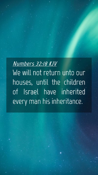 Picture 04 - Numbers 32:18 KJV Mobile Phone Wallpaper - We will not return unto our houses, until the - Mobile Bible Verse Wallpaper