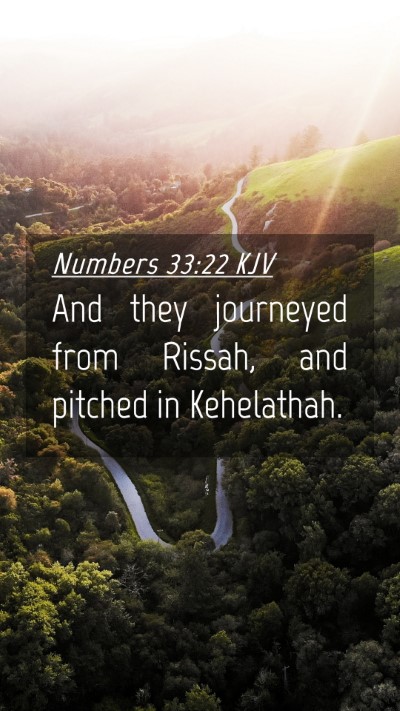 Picture 04 - Numbers 33:22 KJV Mobile Phone Wallpaper - And they journeyed from Rissah, and pitched in - Mobile Bible Verse Wallpaper