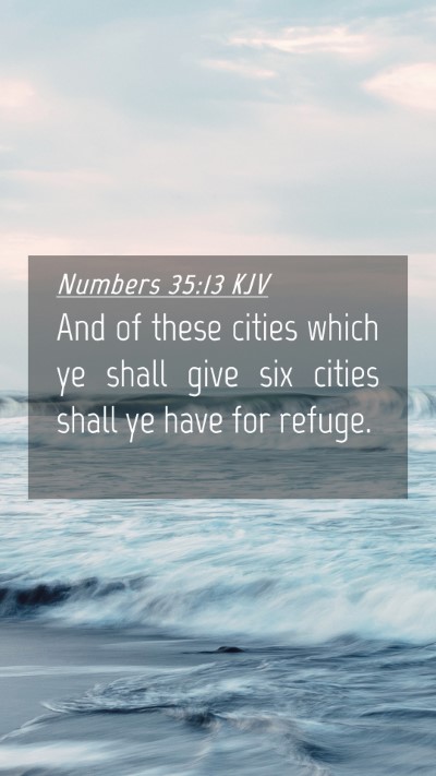 Picture 04 - Numbers 35:13 KJV Mobile Phone Wallpaper - And of these cities which ye shall give six - Mobile Bible Verse Wallpaper
