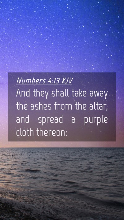 Picture 04 - Numbers 4:13 KJV Mobile Phone Wallpaper - And they shall take away the ashes from the - Mobile Bible Verse Wallpaper