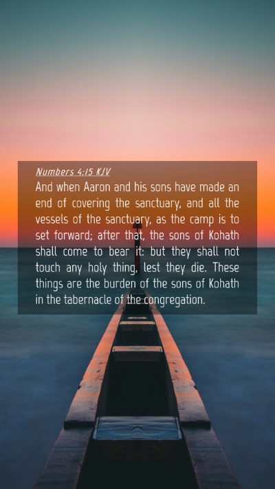 Picture 04 - Numbers 4:15 KJV Mobile Phone Wallpaper - And when Aaron and his sons have made an end of - Mobile Bible Verse Wallpaper