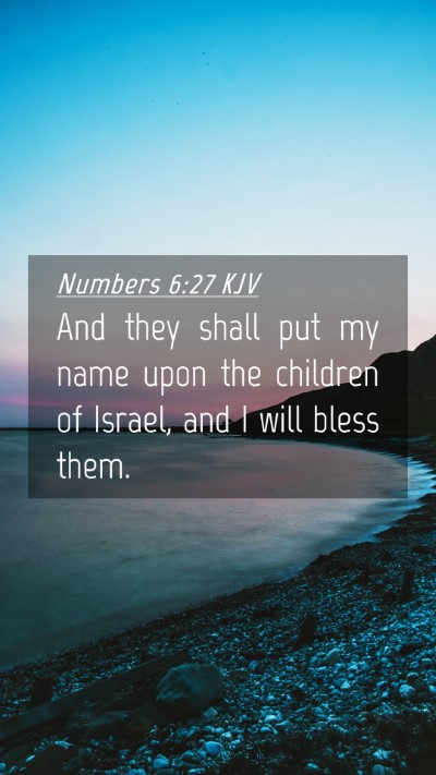 Picture 04 - Numbers 6:27 KJV Mobile Phone Wallpaper - And they shall put my name upon the children of - Mobile Bible Verse Wallpaper