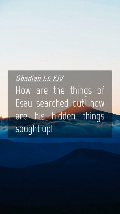 Picture 04 - Obadiah 1:6 KJV Mobile Phone Wallpaper - How are the things of Esau searched out! how are - Mobile Bible Verse Wallpaper