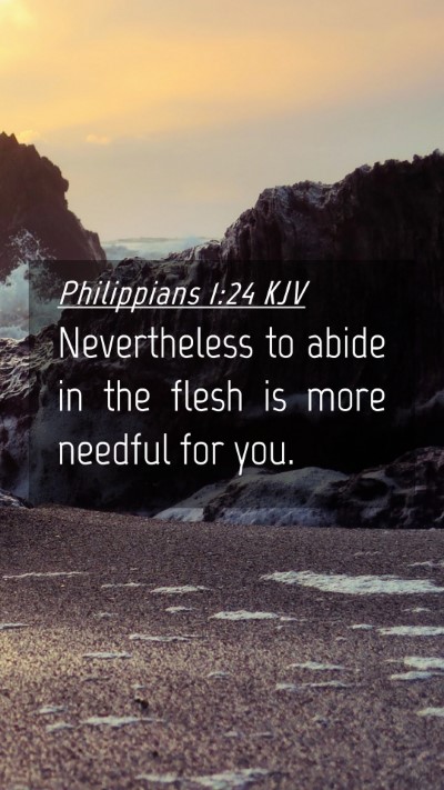 Picture 04 - Philippians 1:24 KJV Mobile Phone Wallpaper - Nevertheless to abide in the flesh is more - Mobile Bible Verse Wallpaper