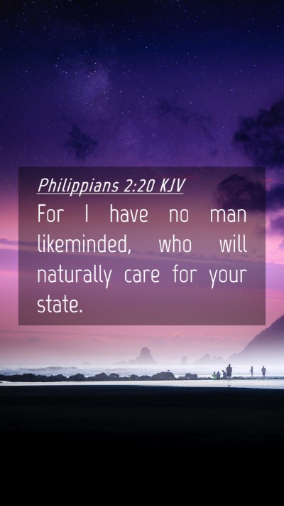 Picture 04 - Philippians 2:20 KJV Mobile Phone Wallpaper - For I have no man likeminded, who will naturally - Mobile Bible Verse Wallpaper