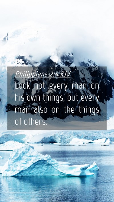 Picture 04 - Philippians 2:4 KJV Mobile Phone Wallpaper - Look not every man on his own things, but every - Mobile Bible Verse Wallpaper