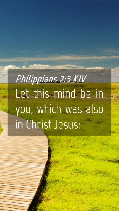 Picture 04 - Philippians 2:5 KJV Mobile Phone Wallpaper - Let this mind be in you, which was also in Christ - Mobile Bible Verse Wallpaper
