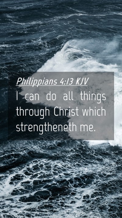 Picture 04 - Philippians 4:13 KJV Mobile Phone Wallpaper - I can do all things through Christ which - Mobile Bible Verse Wallpaper