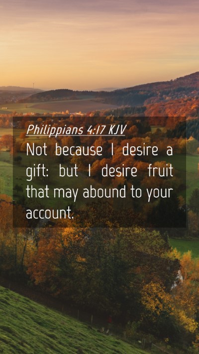 Picture 04 - Philippians 4:17 KJV Mobile Phone Wallpaper - Not because I desire a gift: but I desire fruit - Mobile Bible Verse Wallpaper