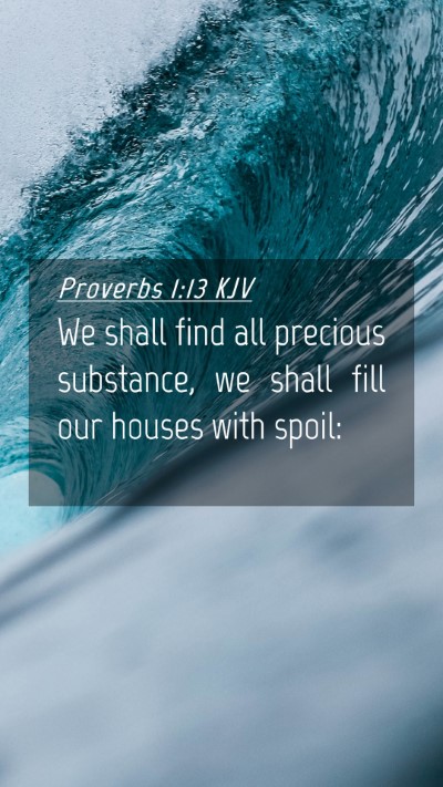 Picture 04 - Proverbs 1:13 KJV Mobile Phone Wallpaper - We shall find all precious substance, we shall - Mobile Bible Verse Wallpaper