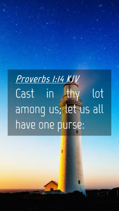 Picture 04 - Proverbs 1:14 KJV Mobile Phone Wallpaper - Cast in thy lot among us; let us all have one - Mobile Bible Verse Wallpaper