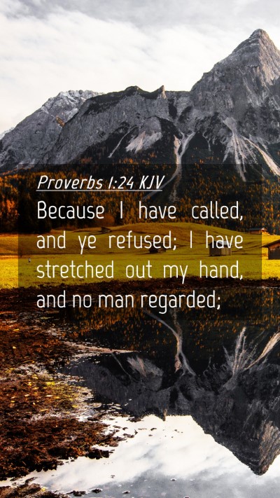 Picture 04 - Proverbs 1:24 KJV Mobile Phone Wallpaper - Because I have called, and ye refused; I have - Mobile Bible Verse Wallpaper