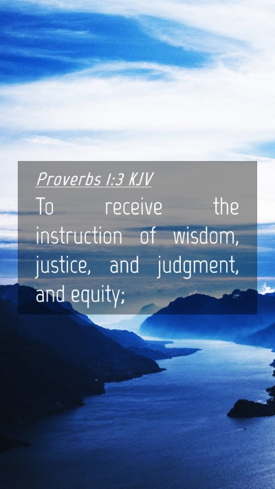 Picture 04 - Proverbs 1:3 KJV Mobile Phone Wallpaper - To receive the instruction of wisdom, justice, - Mobile Bible Verse Wallpaper