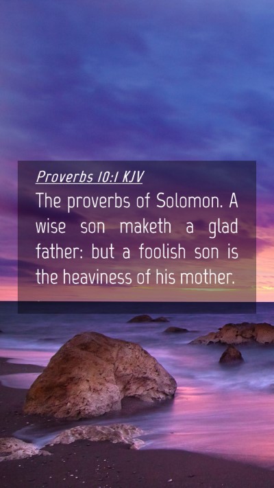 Picture 04 - Proverbs 10:1 KJV Mobile Phone Wallpaper - The proverbs of Solomon. A wise son maketh a glad - Mobile Bible Verse Wallpaper
