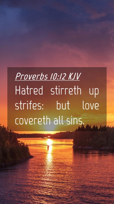 Picture 04 - Proverbs 10:12 KJV Mobile Phone Wallpaper - Hatred stirreth up strifes: but love covereth all - Mobile Bible Verse Wallpaper