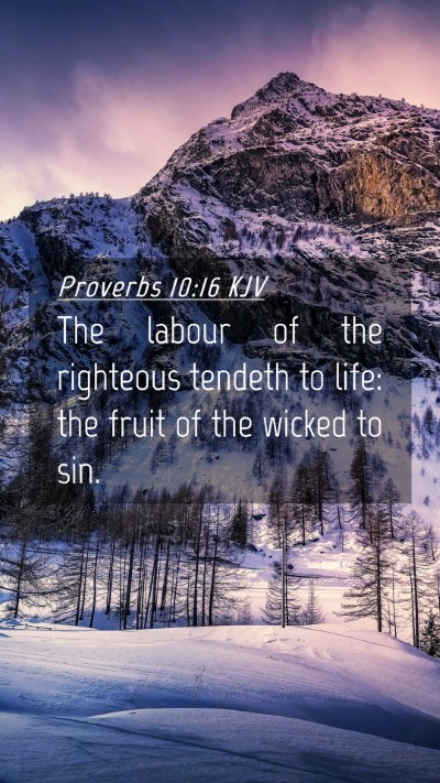 Picture 04 - Proverbs 10:16 KJV Mobile Phone Wallpaper - The labour of the righteous tendeth to life: the - Mobile Bible Verse Wallpaper