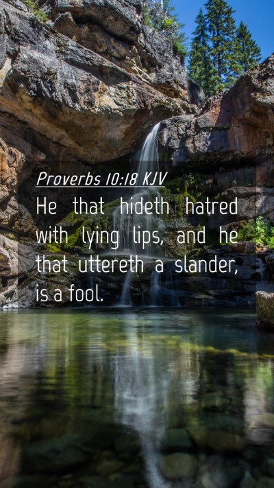 Picture 04 - Proverbs 10:18 KJV Mobile Phone Wallpaper - He that hideth hatred with lying lips, and he - Mobile Bible Verse Wallpaper