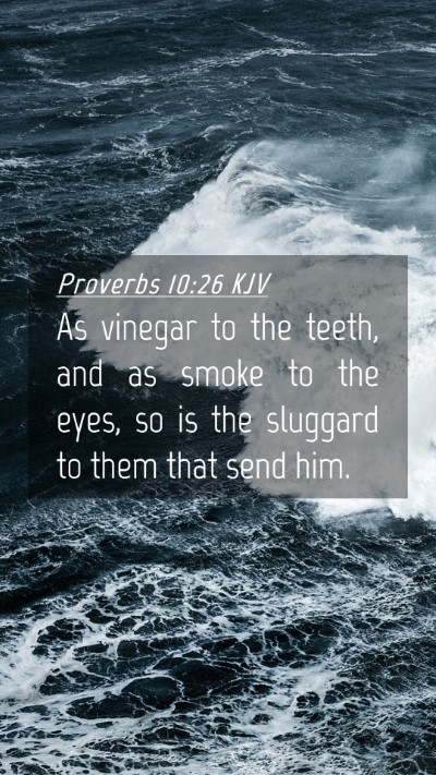 Picture 04 - Proverbs 10:26 KJV Mobile Phone Wallpaper - As vinegar to the teeth, and as smoke to the - Mobile Bible Verse Wallpaper