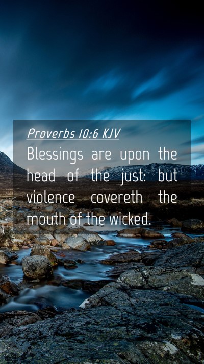 Picture 04 - Proverbs 10:6 KJV Mobile Phone Wallpaper - Blessings are upon the head of the just: but - Mobile Bible Verse Wallpaper