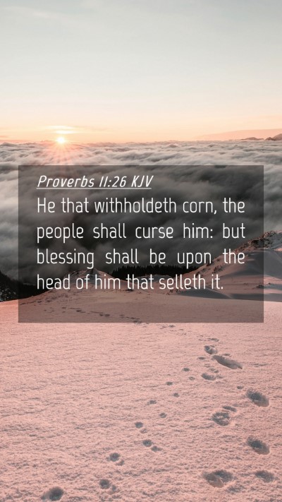 Picture 04 - Proverbs 11:26 KJV Mobile Phone Wallpaper - He that withholdeth corn, the people shall curse - Mobile Bible Verse Wallpaper