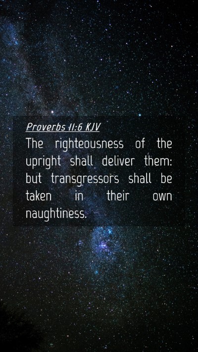 Picture 04 - Proverbs 11:6 KJV Mobile Phone Wallpaper - The righteousness of the upright shall deliver - Mobile Bible Verse Wallpaper