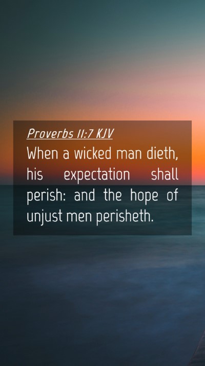 Picture 04 - Proverbs 11:7 KJV Mobile Phone Wallpaper - When a wicked man dieth, his expectation shall - Mobile Bible Verse Wallpaper