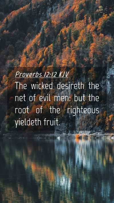 Picture 04 - Proverbs 12:12 KJV Mobile Phone Wallpaper - The wicked desireth the net of evil men: but the - Mobile Bible Verse Wallpaper