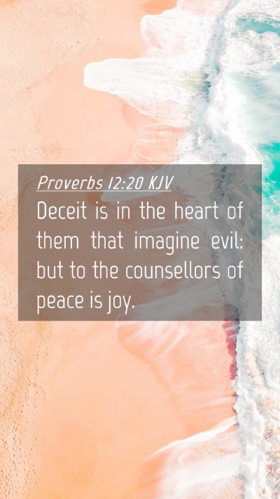 Picture 04 - Proverbs 12:20 KJV Mobile Phone Wallpaper - Deceit is in the heart of them that imagine evil: - Mobile Bible Verse Wallpaper