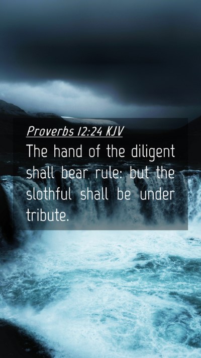 Picture 04 - Proverbs 12:24 KJV Mobile Phone Wallpaper - The hand of the diligent shall bear rule: but the - Mobile Bible Verse Wallpaper