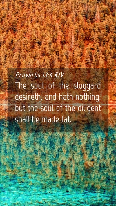 Picture 04 - Proverbs 13:4 KJV Mobile Phone Wallpaper - The soul of the sluggard desireth, and hath - Mobile Bible Verse Wallpaper