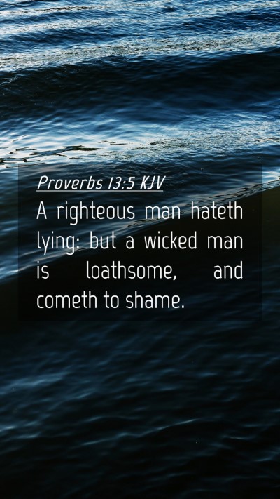 Picture 04 - Proverbs 13:5 KJV Mobile Phone Wallpaper - A righteous man hateth lying: but a wicked man is - Mobile Bible Verse Wallpaper