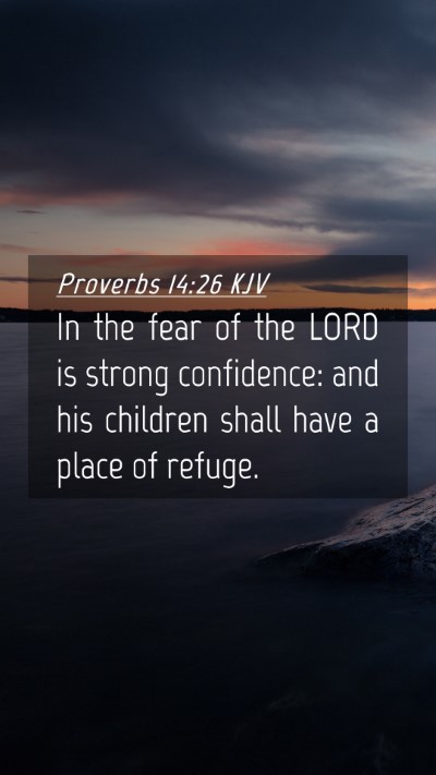 Picture 04 - Proverbs 14:26 KJV Mobile Phone Wallpaper - In the fear of the LORD is strong confidence: and - Mobile Bible Verse Wallpaper