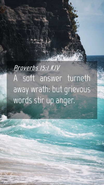 Picture 04 - Proverbs 15:1 KJV Mobile Phone Wallpaper - A soft answer turneth away wrath: but grievous - Mobile Bible Verse Wallpaper
