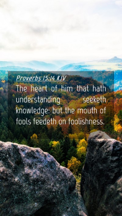 Picture 04 - Proverbs 15:14 KJV Mobile Phone Wallpaper - The heart of him that hath understanding seeketh - Mobile Bible Verse Wallpaper