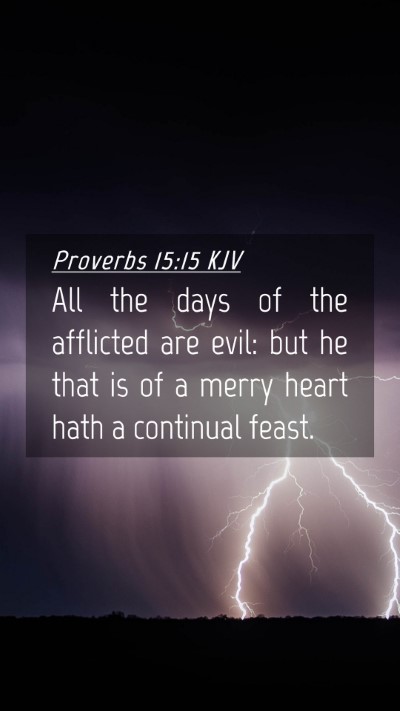 Picture 04 - Proverbs 15:15 KJV Mobile Phone Wallpaper - All the days of the afflicted are evil: but he - Mobile Bible Verse Wallpaper
