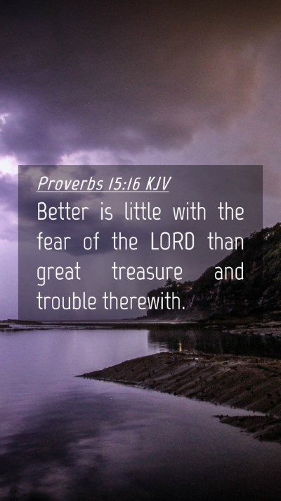 Picture 04 - Proverbs 15:16 KJV Mobile Phone Wallpaper - Better is little with the fear of the LORD than - Mobile Bible Verse Wallpaper