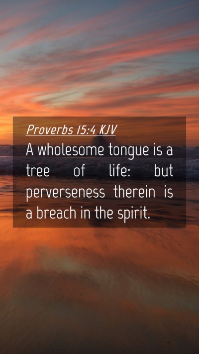 Picture 04 - Proverbs 15:4 KJV Mobile Phone Wallpaper - A wholesome tongue is a tree of life: but - Mobile Bible Verse Wallpaper