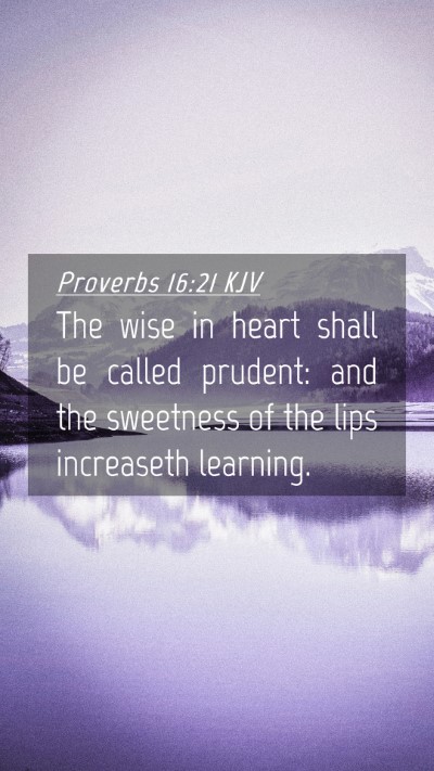 Picture 04 - Proverbs 16:21 KJV Mobile Phone Wallpaper - The wise in heart shall be called prudent: and - Mobile Bible Verse Wallpaper